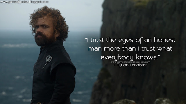 I trust the eyes of an honest man more than I trust what everybody knows.