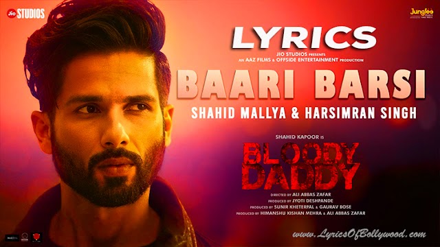 Baari Barsi Song Lyrics | Bloody Daddy | Shahid Kapoor | Shahid Mallya