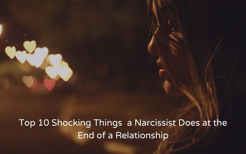 Top 10 Shocking Things a Narcissist Does at the End of a Relationship - Web News Orbit