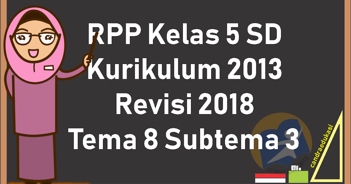 Rpp Kelas 5 Sd Kurikulum 2013 Revisi 2018 Tema 8 Subtema 3 - TEORI DAN SOAL