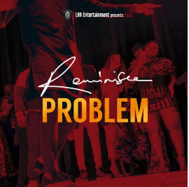 [Music]  Reminisce – Problem