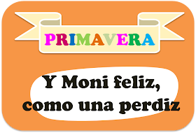 Lámina con texto "Llega la primavera, y Moni feliz como una perdiz""