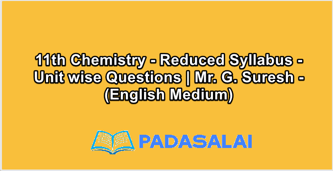 11th Chemistry - Reduced Syllabus - Unit wise Questions | Mr. G. Suresh - (English Medium)