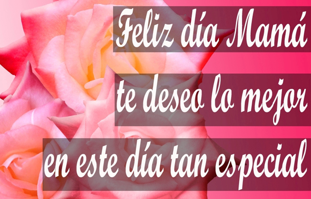 Feliz día Mamá te deseo lo mejor en este día tan especial