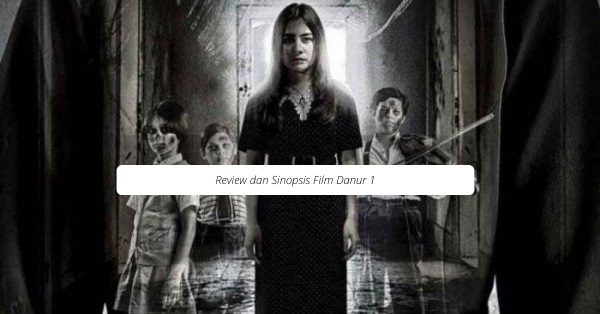 Review dan Sinopsis Film Danur 1