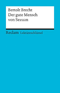 Lektüreschlüssel zu Bertolt Brecht: Der gute Mensch von Sezuan (Reclams Universal-Bibliothek)