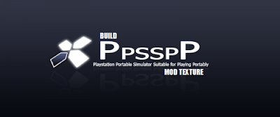 Emulator PPSSPP Build Khusus Mod Texture For Android & PC