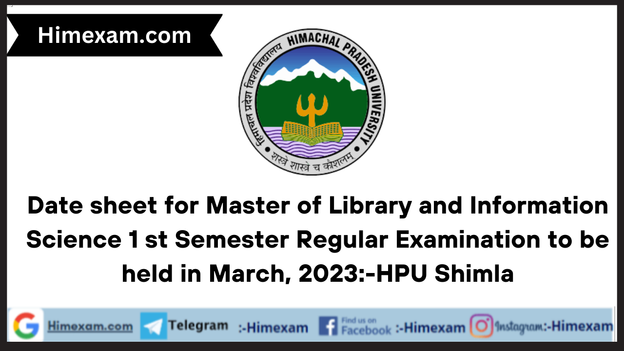 Date sheet for Master of Library and Information Science 1 st Semester Regular Examination to be held in March, 2023:-HPU Shimla