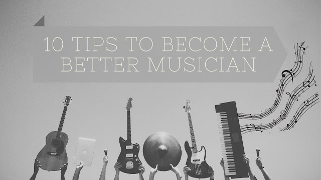 10 Tips to Become a Better Musician