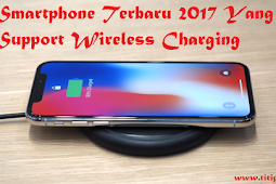 Smartphone Terbaru 2017 Yang Support Wireless Charging