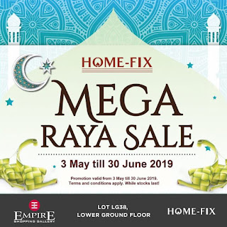 Home-Fix Mega Raya Sale at Empire Shopping Gallery (3 May - 30 June 2019)