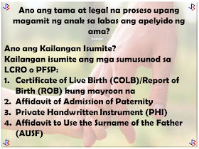 In September of 1990, the United Nations General Assembly approved and adopted the Declaration of the Rights of the Child. Among the rights of a child acknowledged is the right of the child to preserve his or her identity, including nationality, name and family relations as recognized by law without unlawful interference.  The Philippines, as signatory to this declaration, has done its share to promote this right, especially in cases where the child is considered illegitimate by law. Who are considered illegitimate children in the Philippines? Children born to couples who are not legally married or of common-law marriages; Children born of incestuous, bigamous, or adulterous relations; Children born of void marriages; Children born of couples below 18, even if they are married (which is actually void).  So in a case where a child is born out of wedlock, which surname should be given to him/her?  Over the years, the law on illegitimate children's surname has shifted several times - pre-EDSA Revolution, in 1988, and lastly in 2004. Here are the following basic principles.   Born before August 3, 1988: Prior to the Family Code (1988), an illegitimate child has the right to bear the surname of the parent recognizing him. Recognition shall be made in the record of birth, a will, statement before a record, or in any authentic writing. If recognition is made by only one of the parents, he or she shall not reveal the name of the person with whom he or she had the child.  An illegitimate child who is not recognized or acknowledged by both parents in accordance with law shall be registered under the surname of the mother.   Born on or after August 3, 1988 up to March 18, 2004: By law, an illegitimate child shall use the surname of the mother. The father of an illegitimate child who wishes to have his name indicated in the Certificate of Live Birth shall execute an affidavit of Admission of Paternity in lieu of the affidavit of acknowledgement. The purpose of affidavit of admission of paternity is for the support and succession only, and it does not automatically entitle the illegitimate child to use the surname of his father.   Born from March 19, 2004 up to present: According to Republic Act No. 9255, illegitimate children shall shall be under the parental authority of their mother, and shall be entitled to child support from the father.  Illegitimate children may use the surname of their father if the paternity is established by any of the following: filiation has been expressly recognized by the father through the record of birth appearing in the civil register - Certificate of Live Birth or Municipal Form No. 102; when an admission in a public document or private handwritten instrument is made and duly signed by the father; any other means of establishing paternity as allowed by the Rules of Court and special laws. For those born from August 3, 1988 to March 18, 2004, the rules of RA 9255 stated above cannot be used by the child until after a court decision.  So what is the right and legal process for an illegitimate child to use his or her father's surname?  Terms to Remember:  Certificate of Live Birth (COLB) - for children born in the Philippines Report of Birth (ROB) - for children born outside the Philippines Affidavit to Use the Surname of the Father (AUSF) Private Handwritten Instrument (PHI) Local Civil Registry Office (LCRO) Philippine Foreign Service Post (PFSP) - Philippine embassies , missions , consulates general.   What to File? The following documents shall be filed at the LCRO or PFSP for registration:  Certificate of Live Birth (COLB)/Report of Birth (ROB) if available Affidavit of Admission of Paternity Private Handwritten Instrument (PHI) Affidavit to Use the Surname of the Father (AUSF)   Who may file? The following persons are authorized to file at the LCRO or PFSP:  The father, mother, the person himself , if of age, or the guardian,  may file the Affidavit of Admission of Paternity. The father , mother, the person himself, if of age, or the guardian , may file the AUSF. The father shall personally file the PHI, if  the proof of filiation is through a PHI, at the  LCRO/PFSP for registration. The mother, the person himself, if of age, or the guardian, may file the PHI if the father is already deceased. The PHI can be accepted provided there are supporting documents to prove filiation.   Where to register?  For births that occur in the Philippines, the Affidavit of Admission of Paternity, PHI or AUSF executed in the Philippines shall be registered at the LCRO of the place of birth. For births that occur within or outside the Philippines, the Affidavit of Admission of Paternity, PHI or AUSF executed outside the Philippines shall be registered at the PFSP of the country of residence, or where there is none, to the PFSP of the country nearest the place of residence of the party concerned. For births that occur outside the Philippines, the Affidavit of Admission of Paternity, PHI or AUSF executed in the Philippines shall be registered at the LCRO of the place of execution.    When to Register?   The Affidavit of Admission of Paternity, PHI,  or the AUSF shall be registered within twenty (20) days from the date of execution, otherwise, the rules on late registration of birth will apply.   How to Register?  The City/Municipal Civil Registrar (C/MCR) or the Consul General (CG) shall accept and examine the completeness and correctness of entries in the COLB/ROB, and the supporting documents . If there are inconsistencies, the C/MCR or Consul General will not accept the documents for registration. The C/MCR or the CG shall record the entries of the COLB/ROB in the Register of Births, Affidavit of Admission of Paternity, PHI and the AUSF in the Register of Legal Instruments. The C/MCR or the CG shall annotate the COLB/ROB and enter the annotation on the  Remarks portion of the Register of Births. The C/MCR or the CG shall distribute the annotated COLB/ROB, registered  Affidavit  of Admission of Paternity, AUSF, or PHI including any supporting document as follows:  first copy to the CRG; second copy to the LCRO/PFSP where the event was registered; third copy to the registrant/owner of the document; fourth copy shall be retained for filing by the LCRO/PFSP. The C/MCR or the CG shall issue certified copies of COLB/ROB with annotations and certified copies of the Affidavit of Admission of Paternity, AUSF, and PHI.  Conditions to Remember: As a rule, an illegitimate child not acknowledged by the father shall use the surname of the mother. Illegitimate child acknowledged by the father shall  use the surname of the mother if no AUSF is executed. An illegitimate child aged 0-6 years  old acknowledged  by the father shall  use the surname of the father, if the mother or the guardian , in the absence of the mother , executes the AUSF. An illegitimate child aged 7 to 17 years old acknowledged by the father shall use the surname of the father if the child executes an AUSF fully aware of  its consequence  as attested  by the  mother or guardian. Upon reaching the age of majority, an illegitimate child acknowledged by the  father shall use the surname of his father  provided that  he executes an AUSF without need of any attestation.