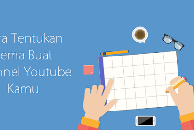 Cara Tentukan Tema Terbaik Buat Channel Youtube