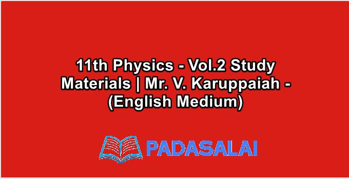 11th Physics - Vol.2 Study Materials | Mr. V. Karuppaiah - (English Medium)