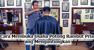 Cara Membuka Usaha Potong Rambut  Pria Yang Menguntungkan 