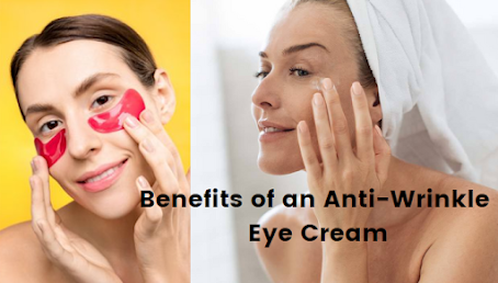 Benefits of  an Anti Wrinkle Eye Cream