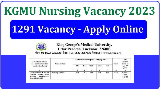 KGMU Lucknow Nursing Officer Recruitment 2023 Apply Online for 1291 Post वेतनमान, आयु सीमा, चयन प्रक्रिया, नौकरी की जानकारी और अन्य सभी जानकारी 