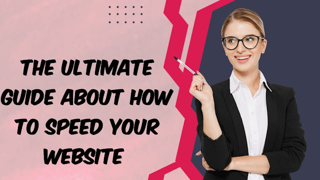 The Ultimate Guide About How to Speed Up Your Website