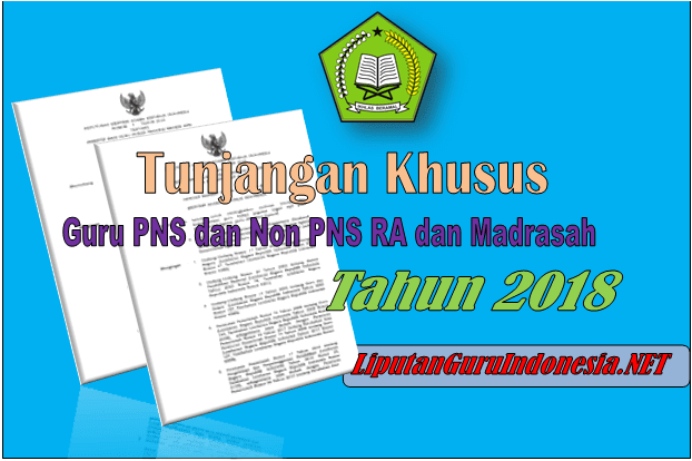 Persyaratan Mendapatkan Tunjangan Khusus Guru PNS dan Non PNS RA dan Madrasah 2018