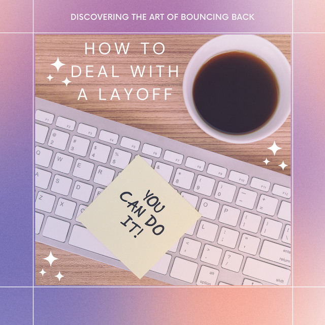 Discovering the Art of Bouncing Back: How to Deal with a Layoff