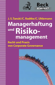 Managerhaftung und Risikomanagement: Recht und Praxis von Corporate Governance (Beck kompakt)