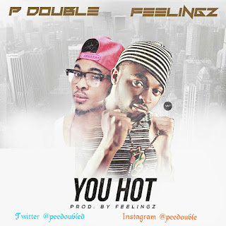 Music: Pee Double X Feelingz - You Hot(Prod by Feelingz) | @peedoubled @feelingzbaby