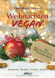 Weihnachten vegan: Festmenüs-Brunch-Cookies-Drinks-Geschenke
