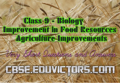 Class 9 - Biology - Improvement in Food Resources - Agriculture Improvements (Very Short Questions and Answers) (#cbsenotes)(#eduvictors)