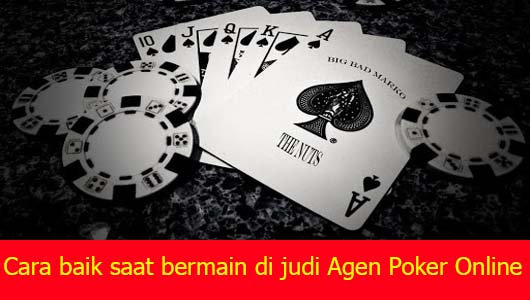 Cara baik saat bermain di judi Agen Poker Online