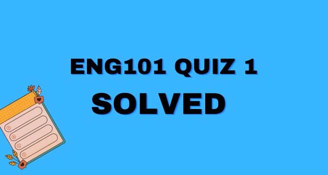 ENG201 QUIZ 1 SOLUTION 2021