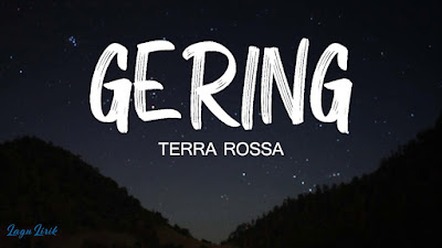 Lirik Lagu Gering - Terra Rossa