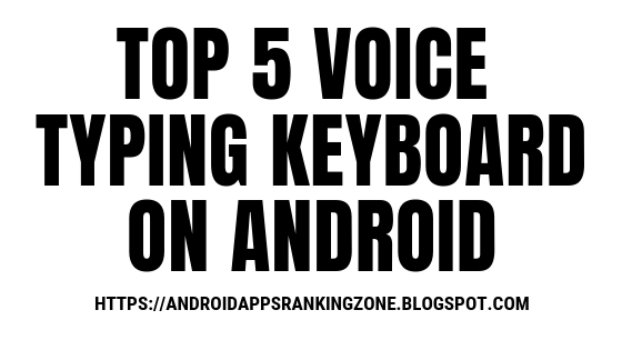 TOP 5 VOICE TYPING KEYBOARD APPS ON ANDROID