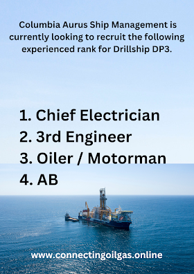 Columbia Aurus Ship Management is currently looking to recruit the following experienced rank for Drillship DP3.