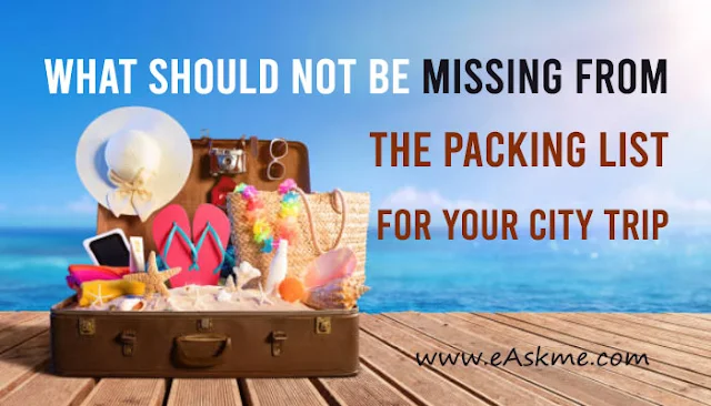 What Should not be Missing from the Packing List for Your City Trip: eAskme