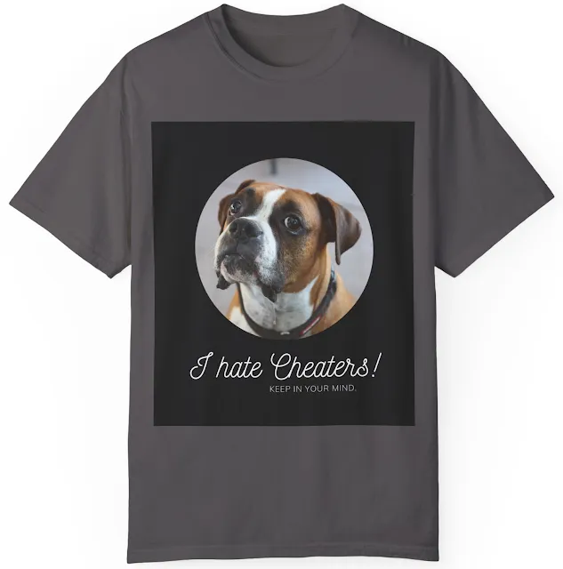 T-Shirt With Close Up Face of Serious Looking Boxer Dog and Funny Caption I Hate Cheaters. Keep in Your Mind