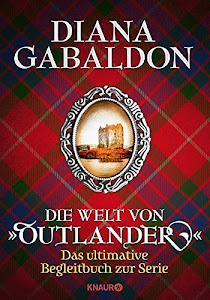 Die Welt von "Outlander": Das ultimative Begleitbuch zur Serie (Die Outlander-Saga)