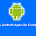 How To Open And Run Android Apps / .APK Files In PC - By Abhinav
