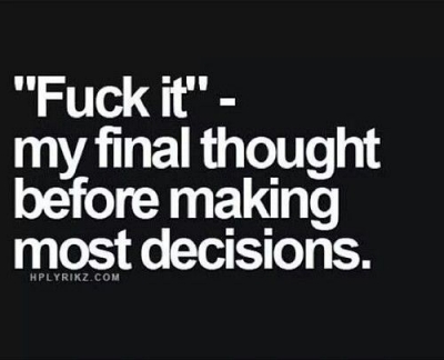 Fuck it decisions meme