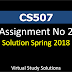 CS507 Assignment No 2 Solution Spring 2018