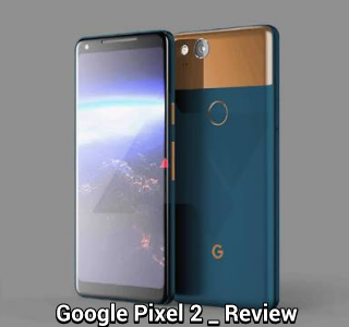 Google Pixel 2 And Pixel 2 XL Review