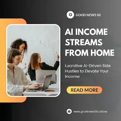 Lucrative AI-Driven Side Hustles to Elevate Your Income Streams from Home