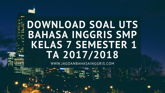 Download Soal UTS Bahasa Inggris SMP Kelas 7 Semester 1 TA 2017/2018