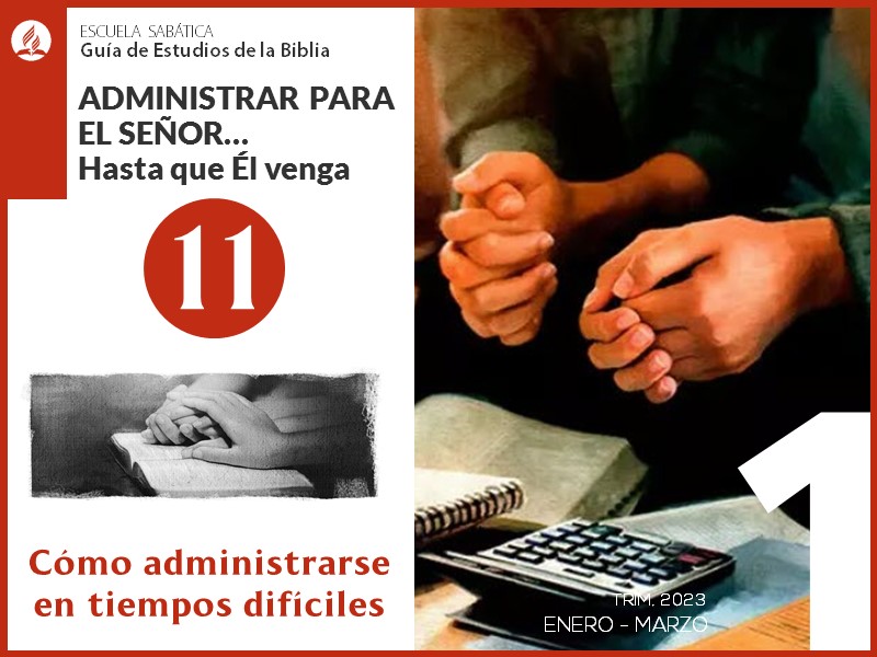 Lección 11: Cómo administrarse en tiempos difíciles | Administrar para el Señor... | Escuela Sabática 1T 2023