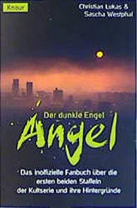 Angel - Der dunkle Engel: Das inoffizielle Fanbuch über die ersten beiden Staffeln der Kultserie und ihre Hintergründe