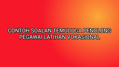 Contoh Soalan Temuduga Penolong Pegawai Latihan Vokasional 2019