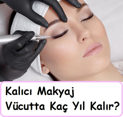 Kalıcı Makyaj Vücutta Kaç Yıl Kalır