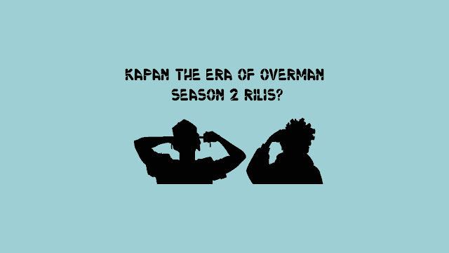 Kapan The Era of Overman Season 2 Rilis?