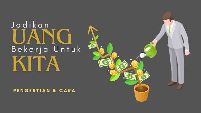 uang bekerja untuk kita