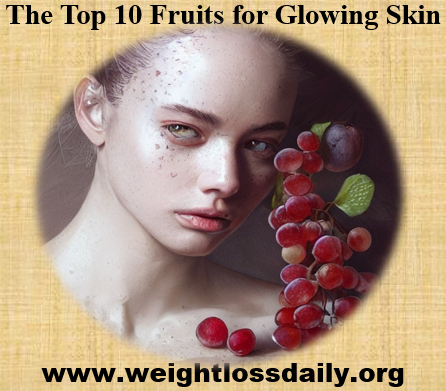 The Top 10 Fruits for Glowing Skin
