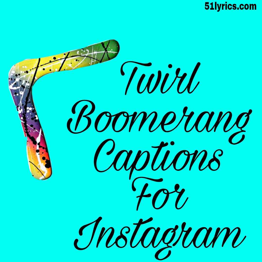 Twirl boomerang captions and Quotes,funny boomerang captions